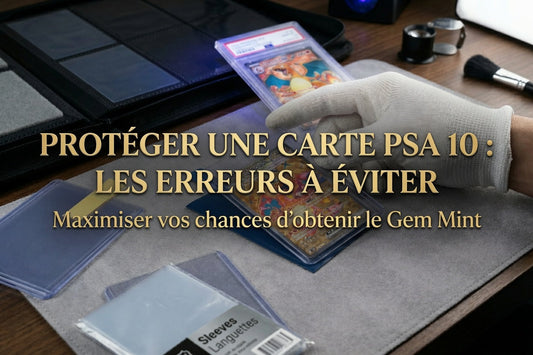Protéger une carte PSA 10 : les erreurs à éviter